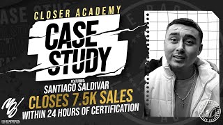 Closer Academy Case Study Santiago Closes 75k Sales Within 24 Hours of Certification 🚀💯 [upl. by Guarino]