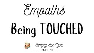 Empaths and Being TOUCHED [upl. by Boys]