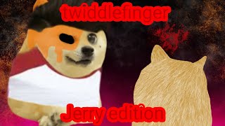 twiddling fingerJerry edition version completamente [upl. by Annoj]