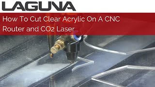 How To Cut Clear Acrylic On A CNC Router and CO2 Laser  Laguna Tools [upl. by Nilrem641]