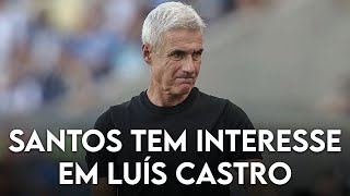 SANTOS contratar LUÍS CASTRO seria INTERESSANTE [upl. by Wendt620]