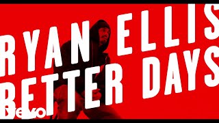 Ryan Ellis  Better Days Lyric Video [upl. by Adelle]