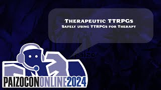 PaizoCon 2024 Therapeutic TTRPGs [upl. by Nywra668]