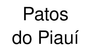 How to Pronounce Patos do Piauí Brazil [upl. by Charlotta]