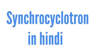 Synchrocyclotron in hindi [upl. by Liman818]