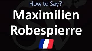 How to Pronounce Maximilien Robespierre [upl. by Felipa]