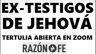 Tertulia Razón o Fe 4 EX TESTIGOS DE JEHOVÁ [upl. by Soilisav868]