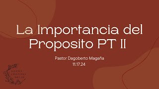 La Importancia del Proposito  Pastor Dagoberto Magaña  111724 [upl. by Hanus]