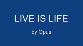 Live is Life  Opus [upl. by Nylacaj881]