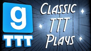 CLASSIC TTT PLAYS  Gmod TTT [upl. by Parrisch]