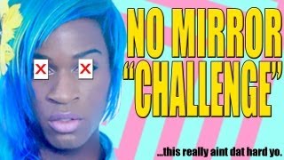 NO MIRROR CHALLENGE [upl. by Nimzzaj998]