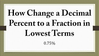 How Change a Decimal Percent to a Fraction in Lowest Terms 075 [upl. by Alyssa]