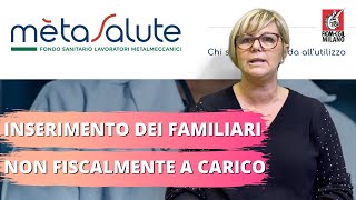 METASALUTE inserimento dei familiari NON fiscalmente a carico [upl. by Retlaw]