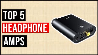 BEST HEADPHONE AMPS  Top 5 Best Headphone Amplifiers for Any Budget 2023 Guide [upl. by Gebelein]