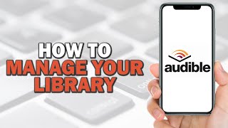 How to Manage Your Audible Library Quick Tutorial [upl. by Narine]