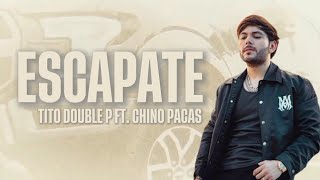 ESCÁPATE  Tito Double P Ft Chino Pacas  LETRALYRICS [upl. by Arlen]