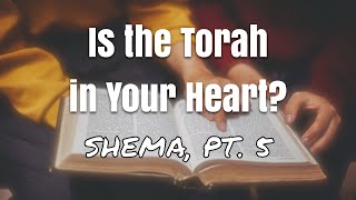 Is the Torah in Your Heart Shema pt 5 [upl. by Lebatsirhc]