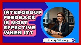 Intergroup Feedback Is Most Effective When It  CountyOfficeorg [upl. by Noelani]