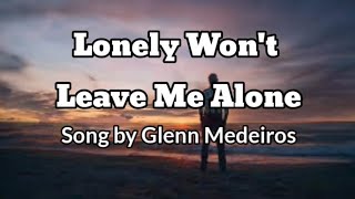 🎵Lonely Wont Leave me AloneSong byGlenn MedeirosMusic Lyrics 🎶 [upl. by Dupre955]