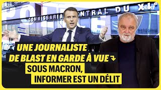 UNE JOURNALISTE DE BLAST EN GARDE À VUE  SOUS MACRON INFORMER EST UN DÉLIT [upl. by Roma]