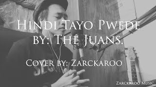 HINDI TAYO PWEDE x Cover by Zarckaroo [upl. by Yhtir898]