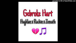 Gebroke Hart Feat  Hughlan x Ruchin x Zeneath [upl. by Medeah]