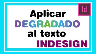 Aplicar DEGRADADO al TEXTO en INDESIGN Cómo pintar o colocar degradado a una tipografía o texto [upl. by Edijabab39]