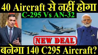 40 Aircraft से कुछ नहीं होगा इंडिया में बनेगा 140 C295 C295 Vs AN32 [upl. by Weibel]