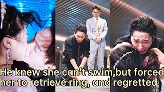 【ENG SUB】He knew she cant swim but forced her to retrieve mistresss ring and regretted next [upl. by Britt]