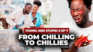 From Chilling To Chillies  Young amp Stupid 6 Ep 7 [upl. by Azmuh555]