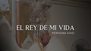 El Rey De Mi Vida  Kerygma Vivo [upl. by Eiuqnimod]