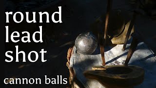 Round shot  leaden cannon balls  and how to make them appliedarchaeometallurgy [upl. by Gibb]