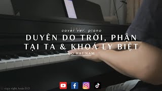 Duyên Do Trời Phận Tại Ta amp Khoá Ly Biệt  DO HAI NAM  cover ver piano [upl. by Ainekahs]