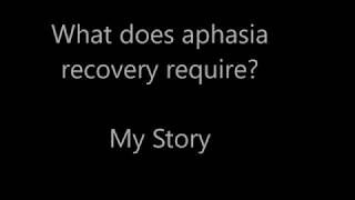 What does aphasia recovery require  My Story [upl. by Esilahs806]