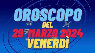 Oroscopo 29 marzo 2024 venerdì 🌟 tutti i segni oroscopo del 29 marzo oroscopo del giorno 29 🌌 oggi [upl. by Ardeid]