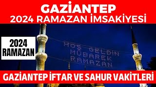 GAZİANTEP 2024 RAMAZAN İMSAKİYESİ  Gaziantep İftar ve Sahur Vakitleri 2024 [upl. by Innej557]