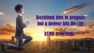 Boyfriend tries to propose but a meteor hits the city ASMR relaxing [upl. by Rodablas]