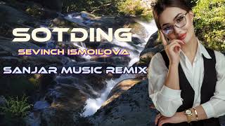 Sevinch Ismoilova  Sevgimizni Sotding Sanjar Music Remix [upl. by Piscatelli]