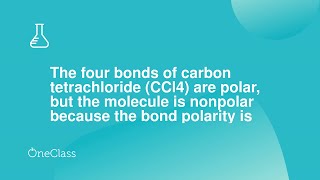 The four bonds of carbon tetrachloride CCl4 are polar but the molecule is nonpolar because the bo [upl. by Tserrof138]