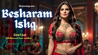 Besharam Ishq  Sunny Leone amp Akshay Kumar  Sizzling Item Song 2024  GeeTaal [upl. by Ingles]