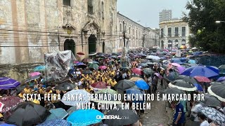 Sextafeira Santa Sermão do Encontro é marcado por muita chuva em Belém [upl. by Edlyn]