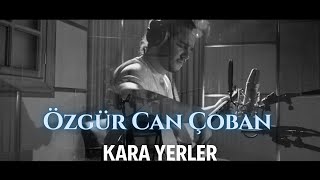 Özgür Can Çoban  Kara Yerler [upl. by Llednew941]