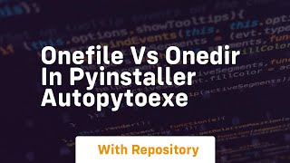 Onefile vs onedir in pyinstaller autopytoexe [upl. by Skerl]