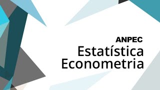 REVISÃO ESTATÍSTICA E ECONOMETRIA ANPEC [upl. by Henke573]