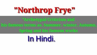 Archetypal Criticism by Northrop Frye and his famous terms Summer Winter Spring in Hindi 2022 [upl. by Nile]