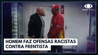 Homem faz ofensas racistas contra frentista em Curitiba  Jornal da Band [upl. by Chaiken]