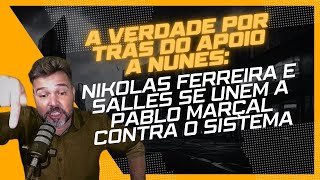 🚨 A VERDADE POR TRÁS DO APOIO A NUNES NIKOLAS FERREIRA E SALLES SE UNEM A MARÇAL CONTRA O SISTEMA🚨 [upl. by Ahsiemac893]