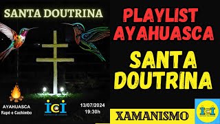 Playlist Ritual Xamânico com a Sagrada Ayahuasca SANTA DOUTRINA Instituto Céu Interior [upl. by Lucine]