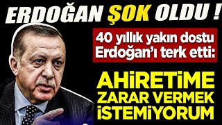 Erdoğan Şok Oldu 40 Yıllık Dostu Erdoğanı Terk Etti“Âhiretime zarar vermek istemiyorum”sondakika [upl. by Abigael]