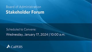 Board of Administration  Stakeholder Forum  Wednesday January 17 2024 [upl. by Otreblif]